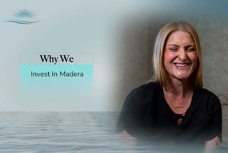 Why We Invest In Madera